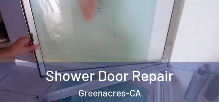  Shower Door Repair Greenacres-CA
